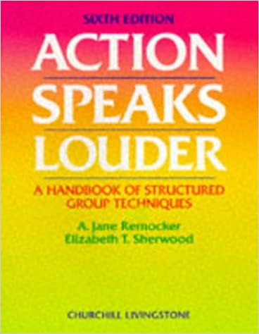 Action Speaks Louder: A Handbook of Structured Group Techniques (6th Edition) - Scanned Pdf with Ocr